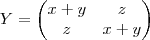  Y =
\begin{pmatrix}
x + y & z \\
z & x+y
\end{pmatrix}