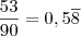 \dfrac{53}{90} = 0,5\overline{8}