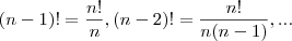 

$$(n-1)! = \frac{n!}{n}, (n-2)! = \frac{n!}{n(n-1)}, ...$$
