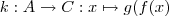 k: A \rightarrow C : x \mapsto g(f(x)