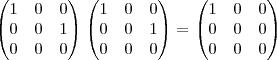 
\begin{pmatrix}
1 & 0 & 0 \\
0 & 0 & 1\\
0 & 0 & 0
\end{pmatrix}
\begin{pmatrix}
1 & 0 & 0 \\
0 & 0 & 1\\
0 & 0 & 0
\end{pmatrix}=
\begin{pmatrix}
1 & 0 & 0 \\
0 & 0 & 0\\
0 & 0 & 0
\end{pmatrix}

