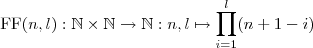 

$$\text{FF}(n,l): \mathbb{N} \times  \mathbb{N} \to \mathbb{N} : n,l \mapsto \prod_{i=1}^{l}(n+1-i)$$