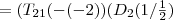 = (T_{21}(-(-2))(D_2(1/{\frac{1}{2}})