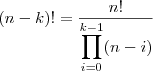 


$$(n-k)! = \frac{n!}{\displaystyle\prod_{i=0}^{k-1}(n-i)}$$
