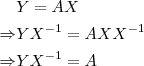 
\begin{aligned}
&Y = AX \\
\Rightarrow & YX^{-1} = AXX^{-1} \\
\Rightarrow & YX^{-1} = A \\
\end{aligned}
